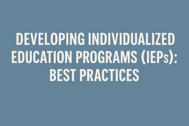 Developing Individualized Education Programs (IEPs): Best Practices